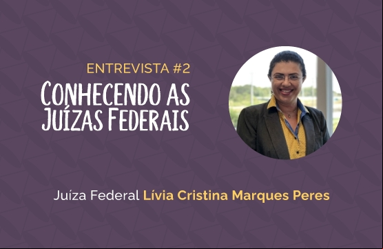 Conhecendo as Juízas Federais #2 – Lívia Cristina Marques Peres