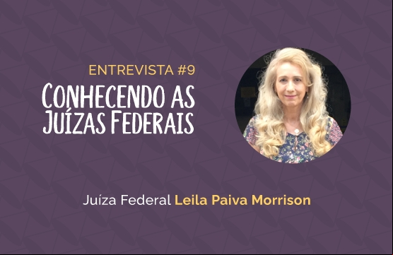 Conhecendo as Juízas Federais #9 – Leila Paiva Morrison